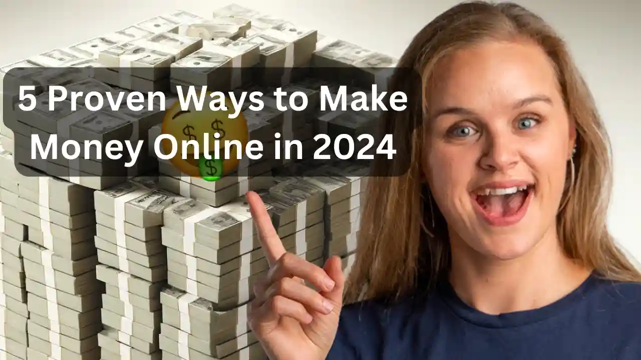 5 Proven Ways to Make Money Online in 2024